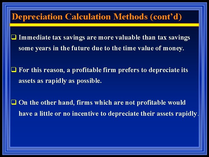 Depreciation Calculation Methods (cont’d) q Immediate tax savings are more valuable than tax savings