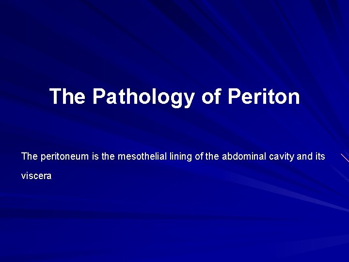 The Pathology of Periton The peritoneum is the mesothelial lining of the abdominal cavity The Pathology of Periton The peritoneum is the mesothelial lining of the abdominal cavity