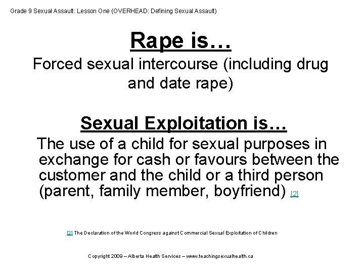 Grade 9 Sexual Assault: Lesson One (OVERHEAD: Defining Sexual Assault) Rape is… Forced sexual