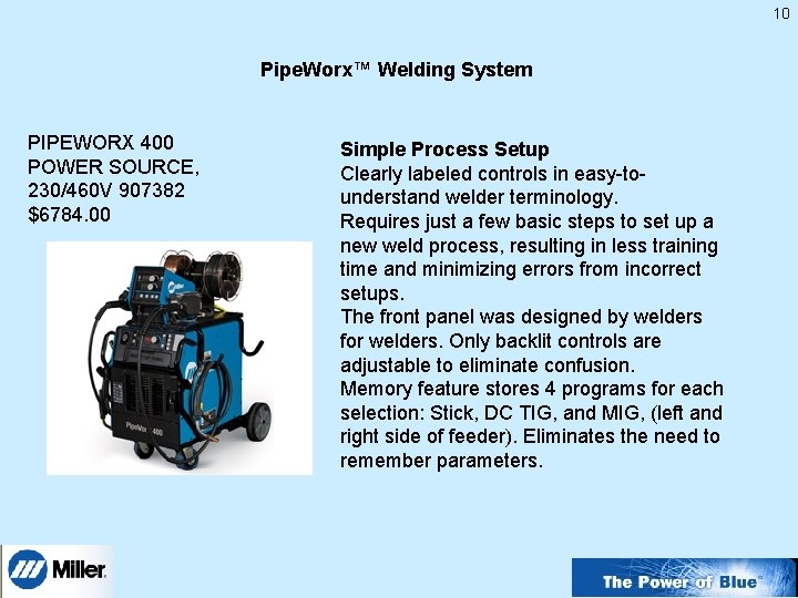 10 Pipe. Worx™ Welding System PIPEWORX 400 POWER SOURCE, 230/460 V 907382 $6784. 00