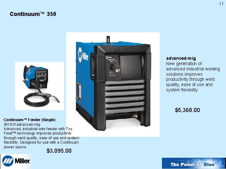 11 Continuum™ 350 advanced-mig New generation of advanced industrial welding solutions improves productivity through