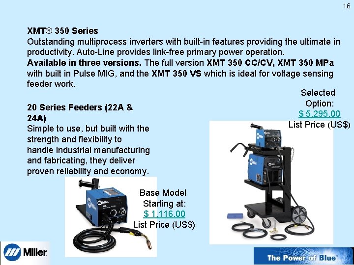 16 XMT® 350 Series Outstanding multiprocess inverters with built-in features providing the ultimate in