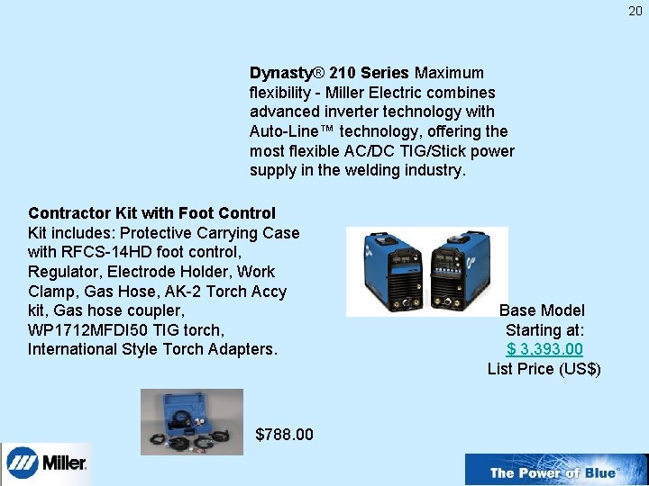 20 Dynasty® 210 Series Maximum flexibility - Miller Electric combines advanced inverter technology with