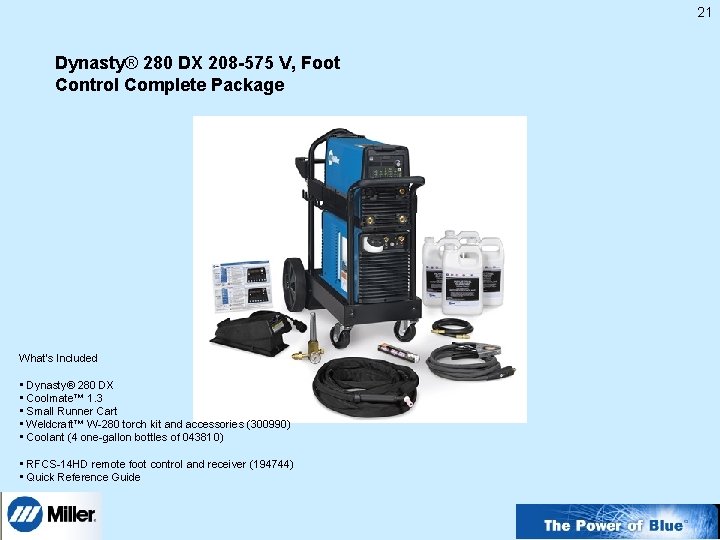 21 Dynasty® 280 DX 208 -575 V, Foot Control Complete Package What's Included •