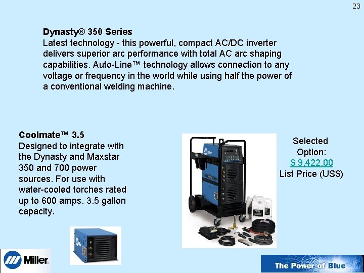 23 Dynasty® 350 Series Latest technology - this powerful, compact AC/DC inverter delivers superior