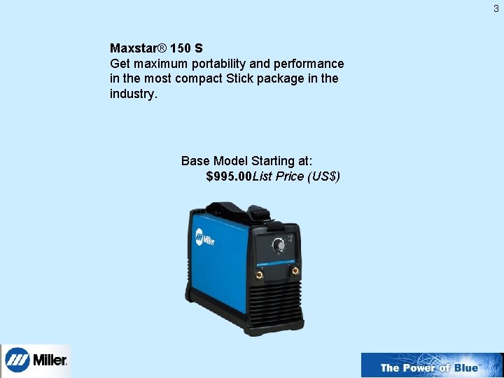 3 Maxstar® 150 S Get maximum portability and performance in the most compact Stick