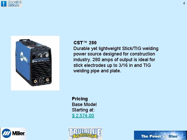 4 CST™ 280 Durable yet lightweight Stick/TIG welding power source designed for construction industry.