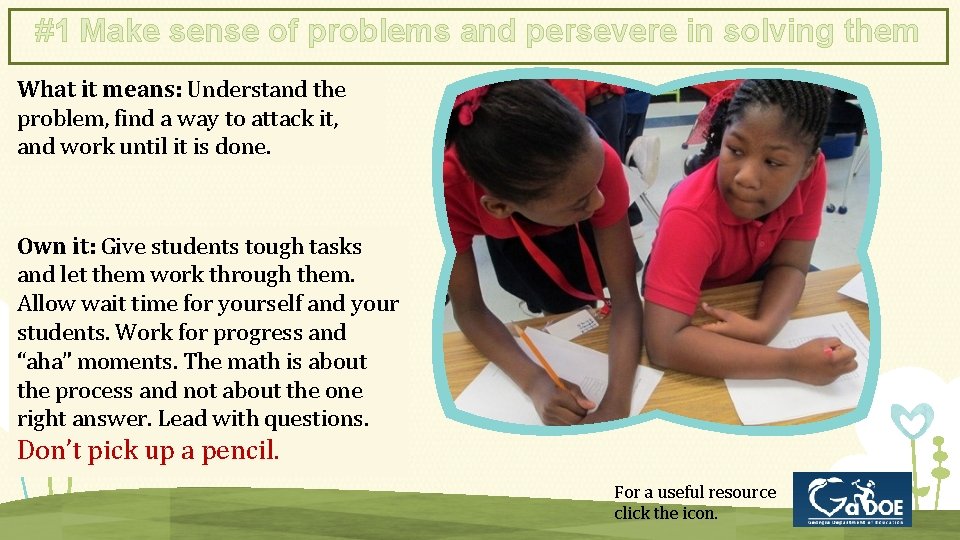 #1 Make sense of problems and persevere in solving them What it means: Understand