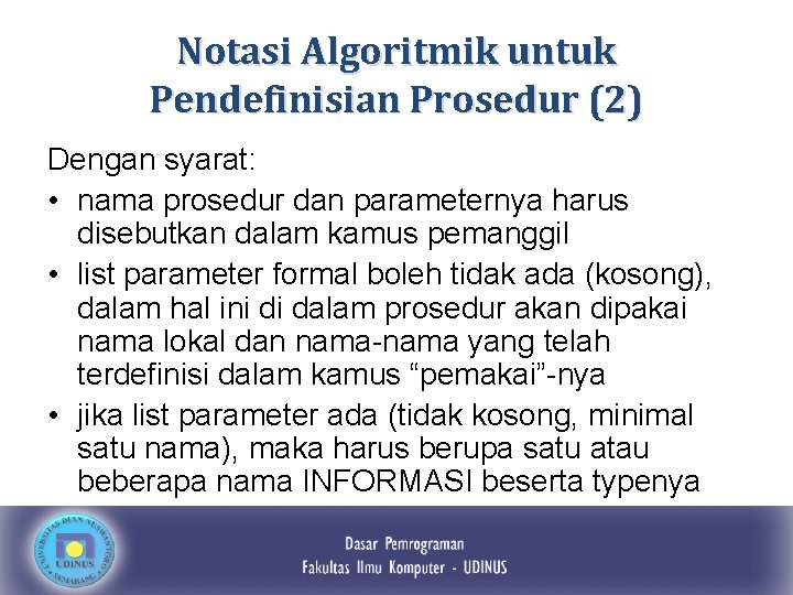 Notasi Algoritmik untuk Pendefinisian Prosedur (2) Dengan syarat: • nama prosedur dan parameternya harus