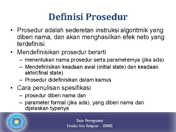Definisi Prosedur • Prosedur adalah sederetan instruksi algoritmik yang diberi nama, nama dan akan