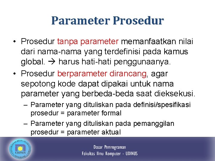 Parameter Prosedur • Prosedur tanpa parameter memanfaatkan nilai dari nama-nama yang terdefinisi pada kamus