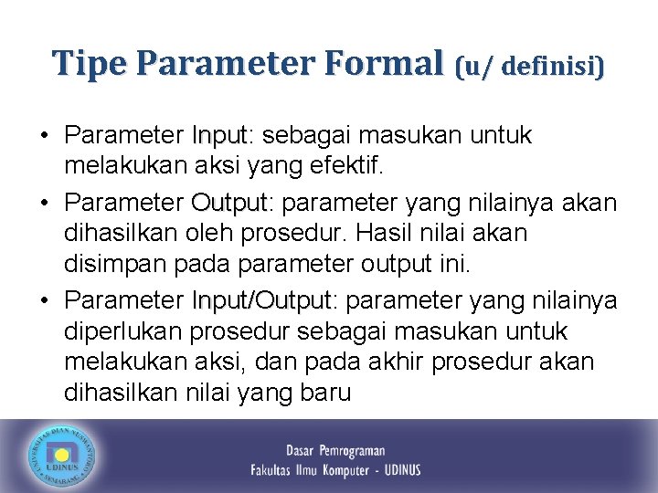 Tipe Parameter Formal (u/ definisi) • Parameter Input: Input sebagai masukan untuk melakukan aksi
