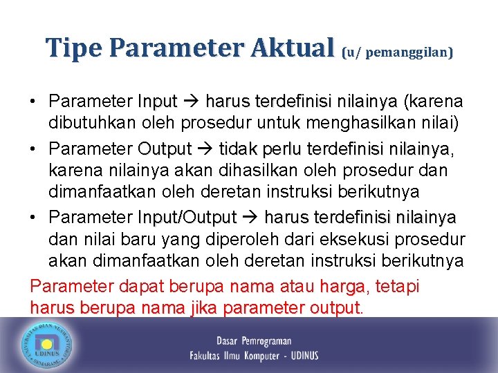 Tipe Parameter Aktual (u/ pemanggilan) • Parameter Input harus terdefinisi nilainya (karena dibutuhkan oleh