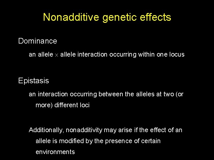 Nonadditive genetic effects Dominance an allele interaction occurring within one locus Epistasis an interaction