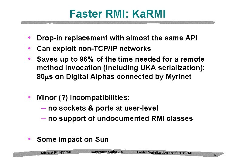 Faster RMI: Ka. RMI • Drop-in replacement with almost the same API • Can