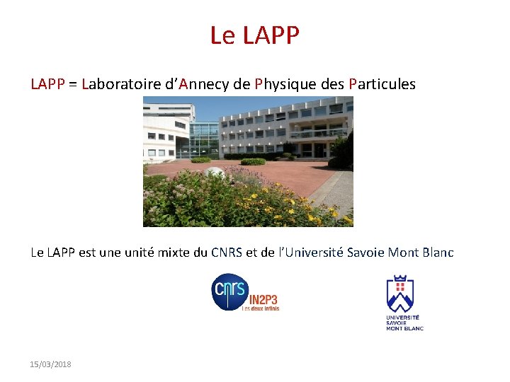 Le LAPP = Laboratoire d’Annecy de Physique des Particules Le LAPP est une unité