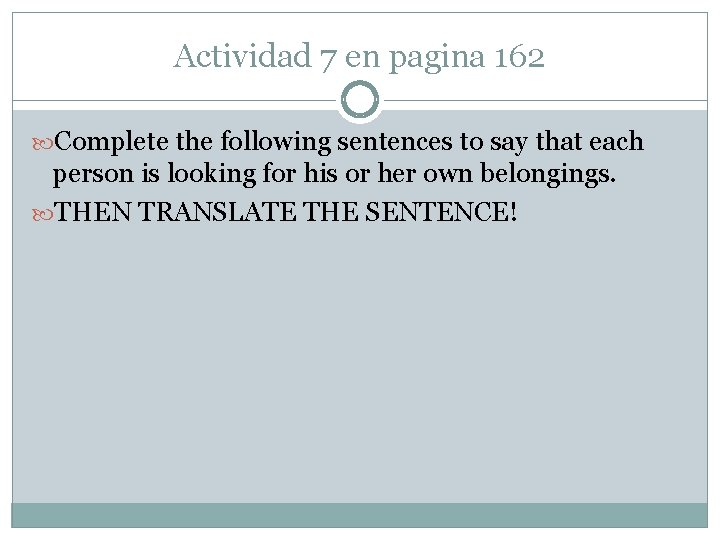 Actividad 7 en pagina 162 Complete the following sentences to say that each person