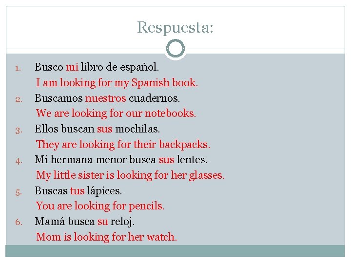 Respuesta: 1. 2. 3. 4. 5. 6. Busco mi libro de español. I am