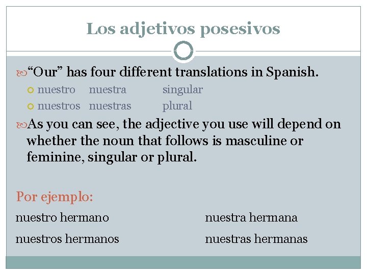 Los adjetivos posesivos “Our” has four different translations in Spanish. nuestro nuestra nuestros nuestras