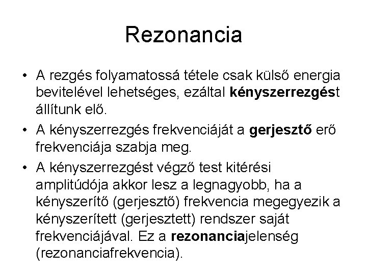 Rezonancia • A rezgés folyamatossá tétele csak külső energia bevitelével lehetséges, ezáltal kényszerrezgést állítunk