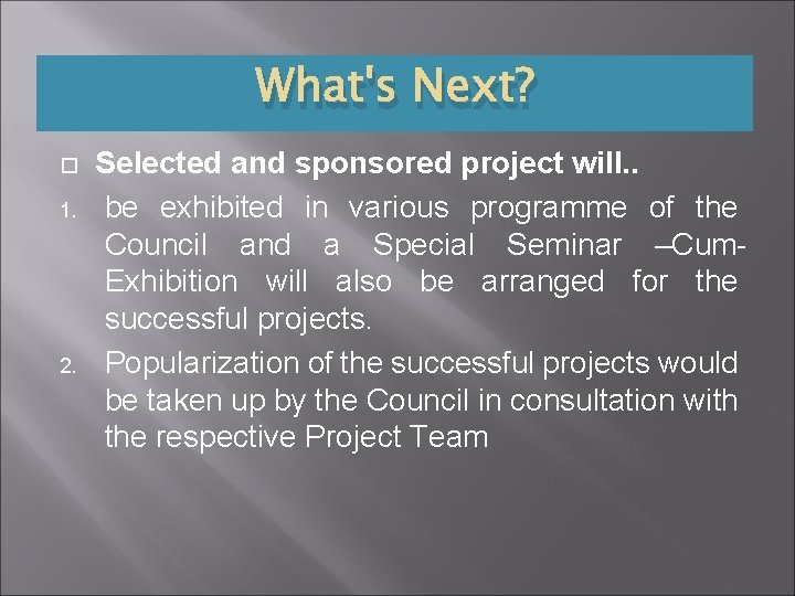 What's Next? 1. 2. Selected and sponsored project will. . be exhibited in various