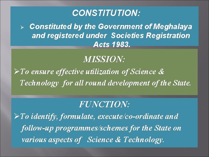 CONSTITUTION: Ø Constituted by the Government of Meghalaya and registered under Societies Registration Acts