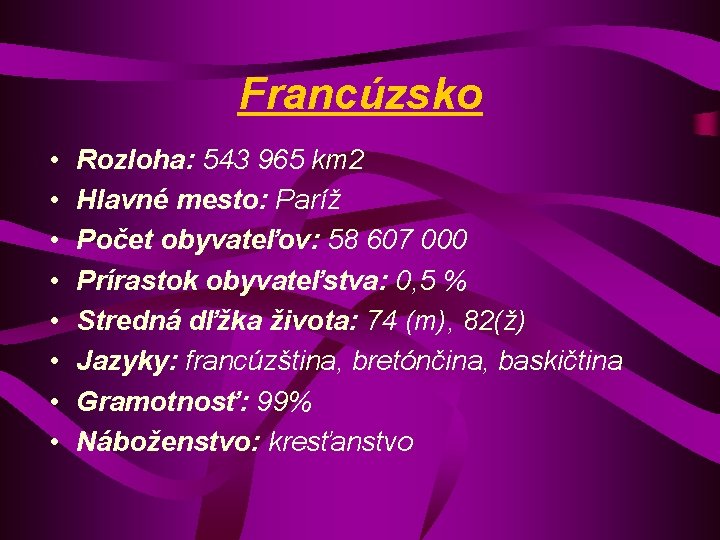 Francúzsko • • Rozloha: 543 965 km 2 Hlavné mesto: Paríž Počet obyvateľov: 58