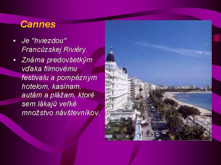 Cannes • Je "hviezdou" Francúzskej Riviéry. • Známa predovšetkým vďaka filmovému festivalu a pompéznym