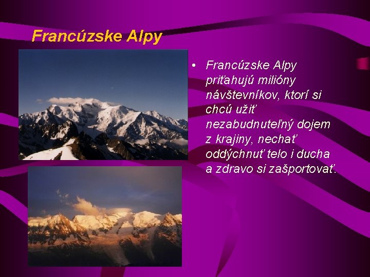 Francúzske Alpy • Francúzske Alpy priťahujú milióny návštevníkov, ktorí si chcú užiť nezabudnuteľný dojem