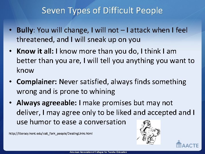 Seven Types of Difficult People • Bully: You will change, I will not –