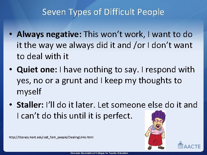 Seven Types of Difficult People • Always negative: This won’t work, I want to