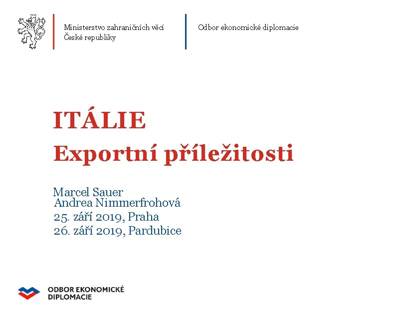 Ministerstvo zahraničních věcí České republiky Odbor ekonomické diplomacie ITÁLIE Exportní příležitosti Marcel Sauer Andrea