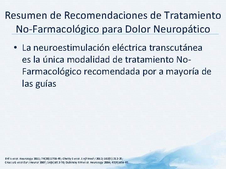 Resumen de Recomendaciones de Tratamiento No-Farmacológico para Dolor Neuropático • La neuroestimulación eléctrica transcutánea