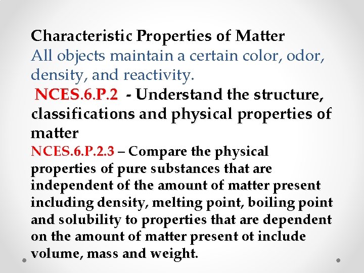 Characteristic Properties of Matter All objects maintain a certain color, odor, density, and reactivity.