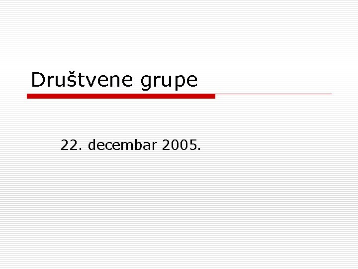 Društvene grupe 22. decembar 2005. 