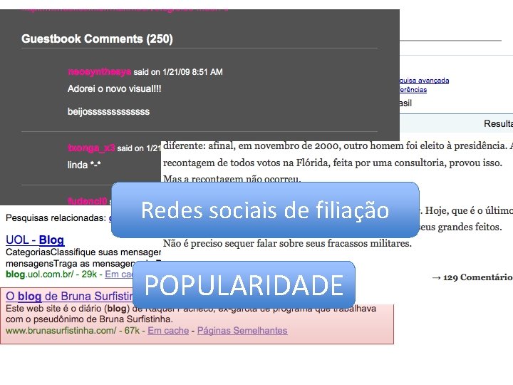 INFORMAÇÃO Redes sociais de filiação VISIBILIDADE POPULARIDADE REPUTAÇÃO AUTORIDADE 