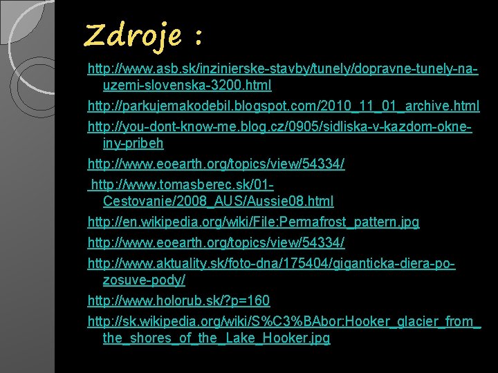 Zdroje : http: //www. asb. sk/inzinierske-stavby/tunely/dopravne-tunely-nauzemi-slovenska-3200. html http: //parkujemakodebil. blogspot. com/2010_11_01_archive. html http: //you-dont-know-me.