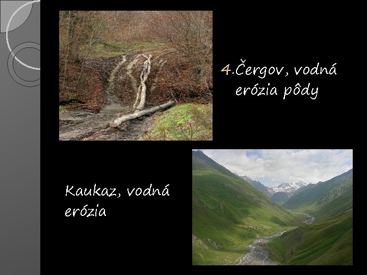 � � � Kaukaz, vodná erózia 4. Čergov, vodná erózia pôdy 