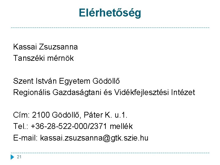 Elérhetőség Kassai Zsuzsanna Tanszéki mérnök Szent István Egyetem Gödöllő Regionális Gazdaságtani és Vidékfejlesztési Intézet