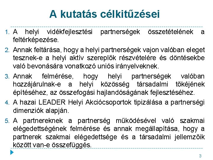 A kutatás célkitűzései 1. A 2. 3. 4. 5. helyi vidékfejlesztési partnerségek összetételének a