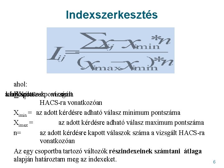 Indexszerkesztés ahol: adott kérdésre az =∑X kapott válaszok vizsgált a ij összpontszáma HACS-ra vonatkozóan