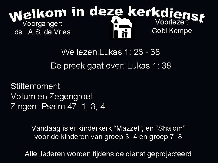 Voorganger: ds. A. S. de Vries Voorlezer: Cobi Kempe We lezen: Lukas 1: 26