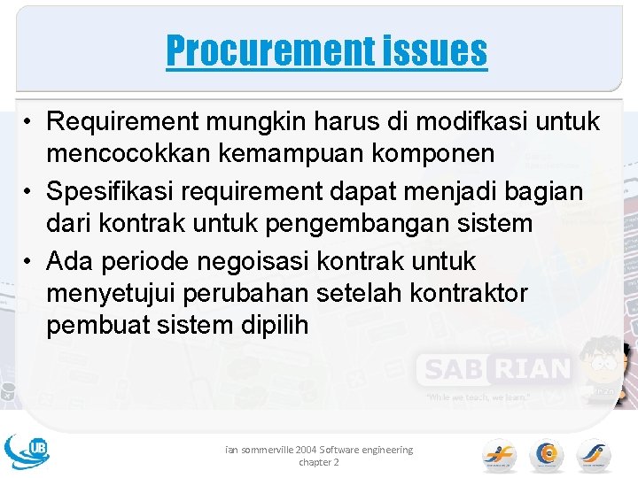 Procurement issues • Requirement mungkin harus di modifkasi untuk mencocokkan kemampuan komponen • Spesifikasi Procurement issues • Requirement mungkin harus di modifkasi untuk mencocokkan kemampuan komponen • Spesifikasi