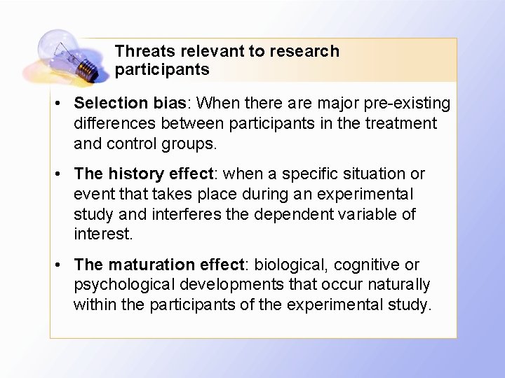 Threats relevant to research participants • Selection bias: When there are major pre-existing differences