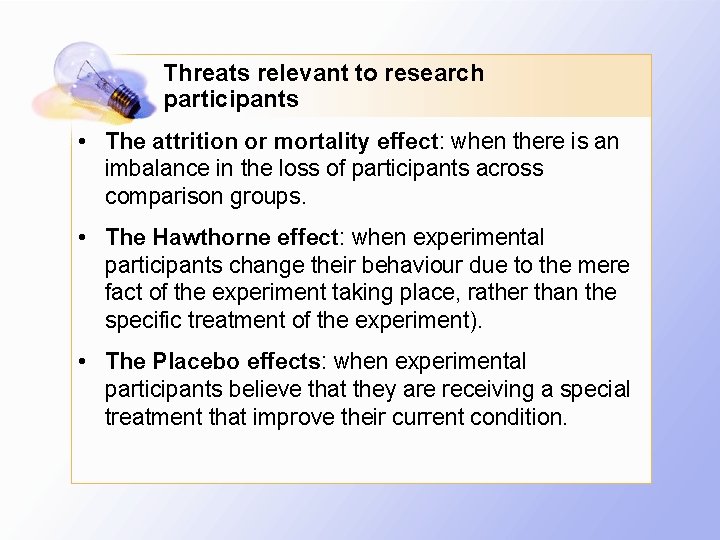 Threats relevant to research participants • The attrition or mortality effect: when there is