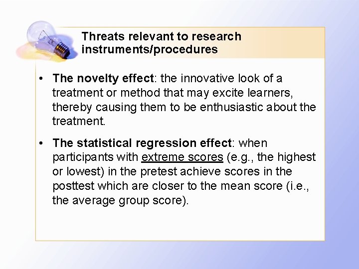 Threats relevant to research instruments/procedures • The novelty effect: the innovative look of a