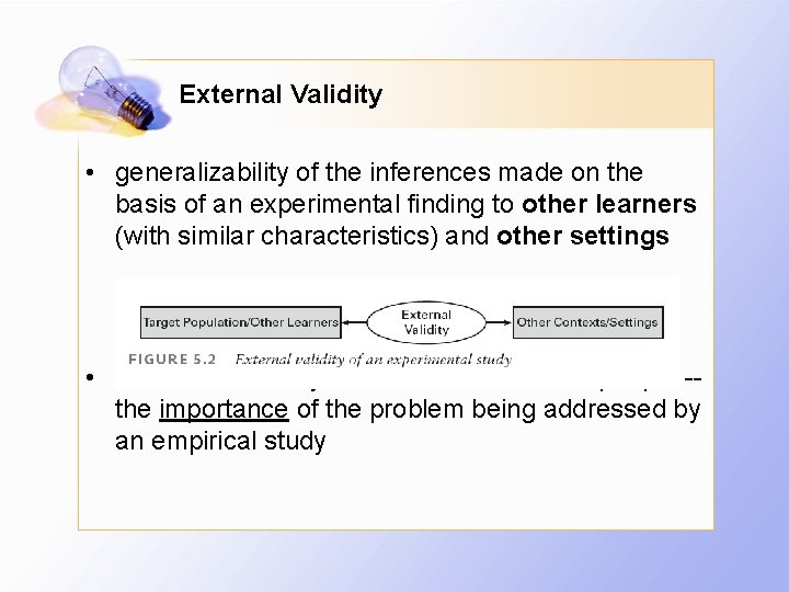 External Validity • generalizability of the inferences made on the basis of an experimental