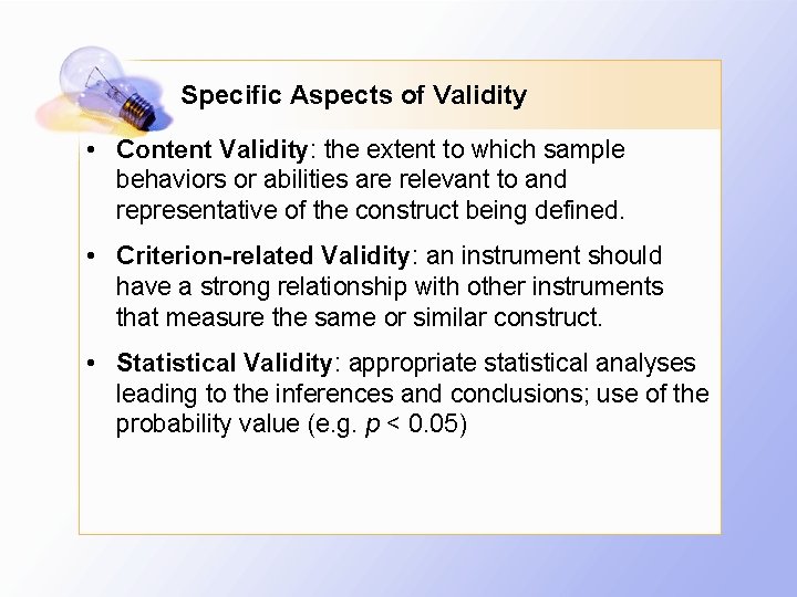 Specific Aspects of Validity • Content Validity: the extent to which sample behaviors or