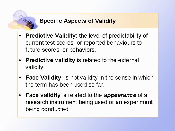 Specific Aspects of Validity • Predictive Validity: the level of predictability of current test