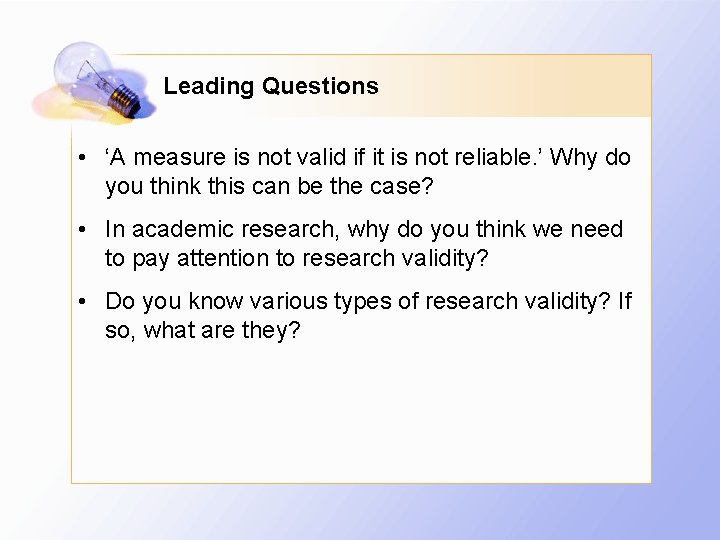 Leading Questions • ‘A measure is not valid if it is not reliable. ’